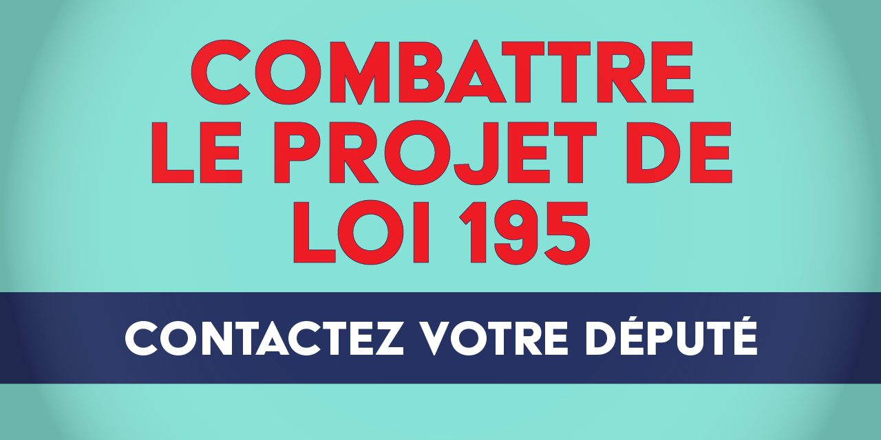 Communiquez avec votre député – Combattez le projet de loi 195