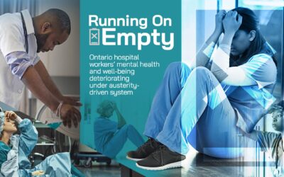 Running on Empty: Ontario Hospital Workers’ Mental Health and Well-Being Deteriorating Under Austerity-Driven System